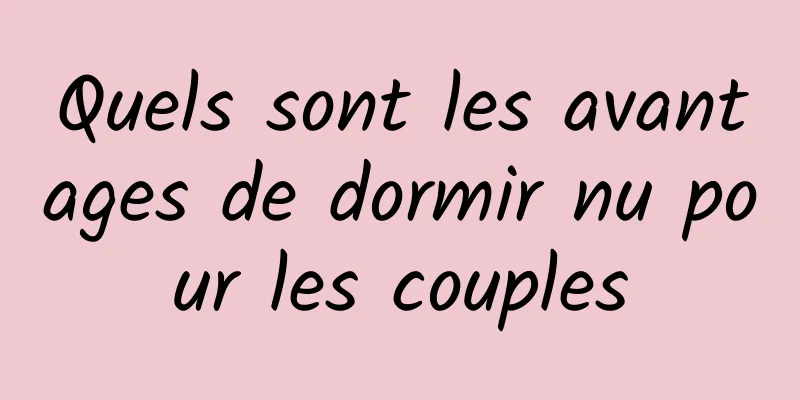 Quels sont les avantages de dormir nu pour les couples