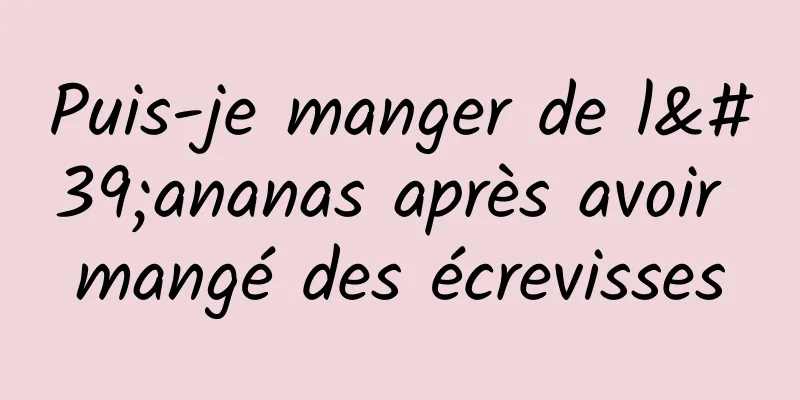 Puis-je manger de l'ananas après avoir mangé des écrevisses