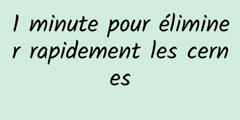 1 minute pour éliminer rapidement les cernes