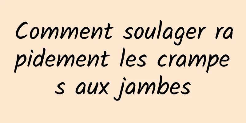 Comment soulager rapidement les crampes aux jambes