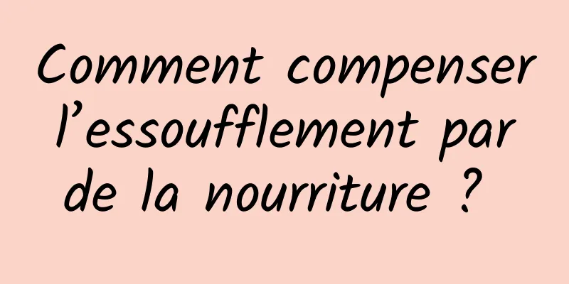 Comment compenser l’essoufflement par de la nourriture ? 