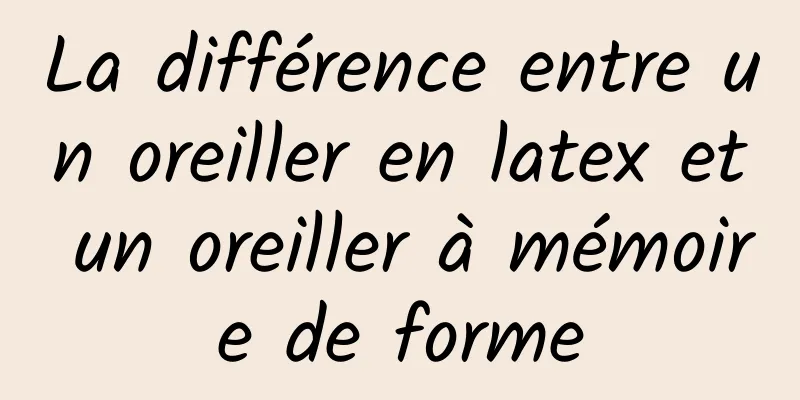 La différence entre un oreiller en latex et un oreiller à mémoire de forme