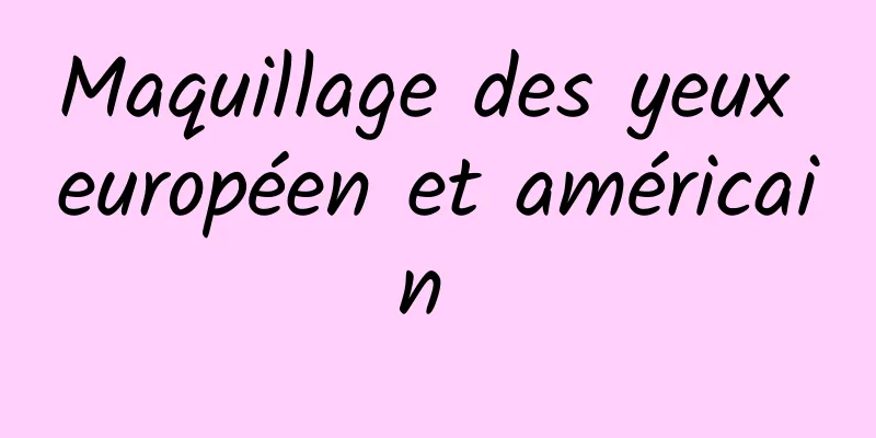 Maquillage des yeux européen et américain 