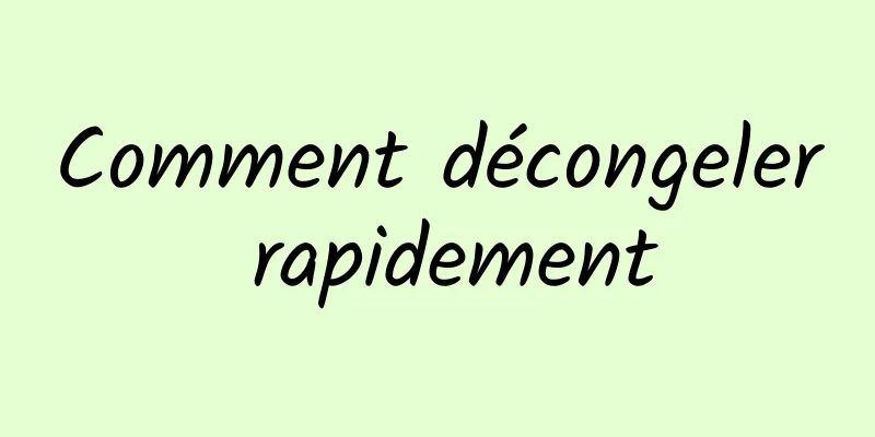 Comment décongeler rapidement