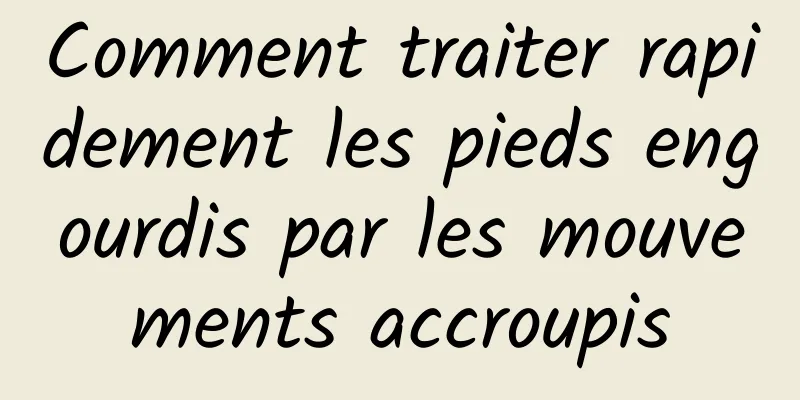 Comment traiter rapidement les pieds engourdis par les mouvements accroupis