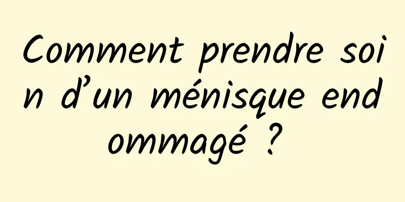 Comment prendre soin d’un ménisque endommagé ? 