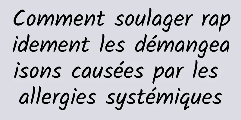 Comment soulager rapidement les démangeaisons causées par les allergies systémiques