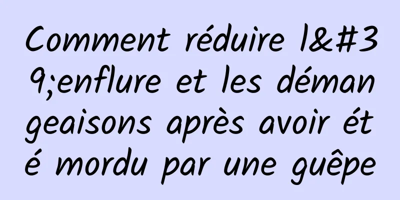 Comment réduire l'enflure et les démangeaisons après avoir été mordu par une guêpe