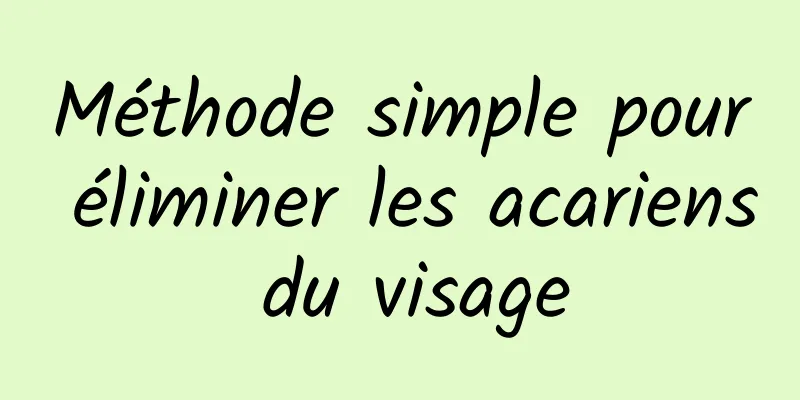 Méthode simple pour éliminer les acariens du visage