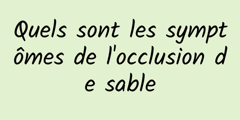 Quels sont les symptômes de l'occlusion de sable