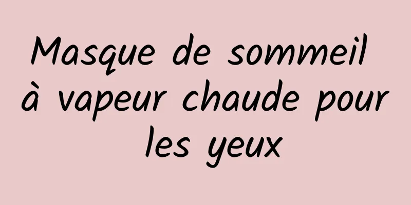 Masque de sommeil à vapeur chaude pour les yeux