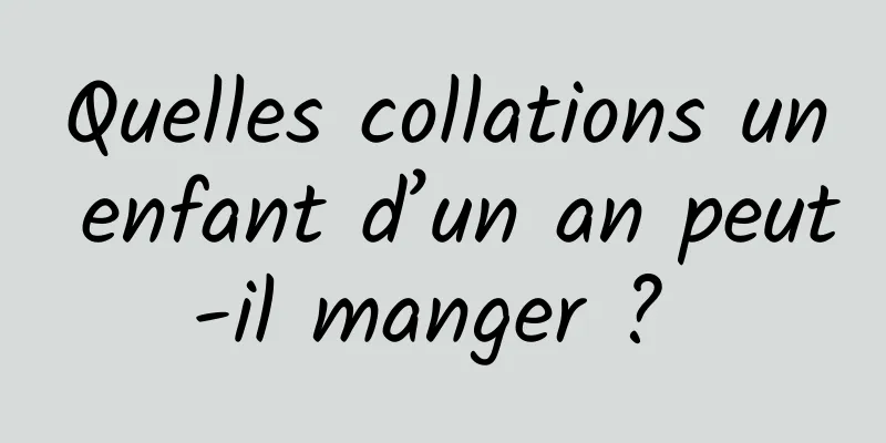 Quelles collations un enfant d’un an peut-il manger ? 