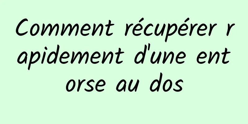 Comment récupérer rapidement d'une entorse au dos