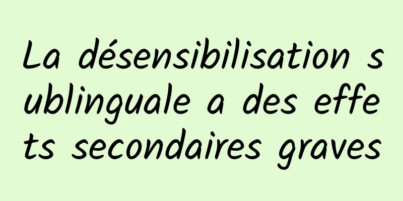 La désensibilisation sublinguale a des effets secondaires graves