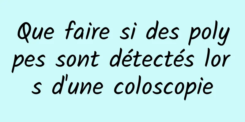 Que faire si des polypes sont détectés lors d'une coloscopie