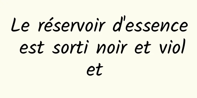 Le réservoir d'essence est sorti noir et violet 