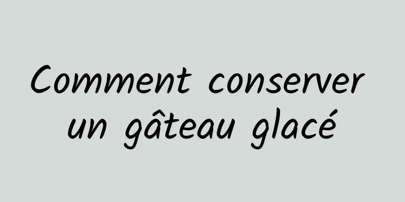 Comment conserver un gâteau glacé