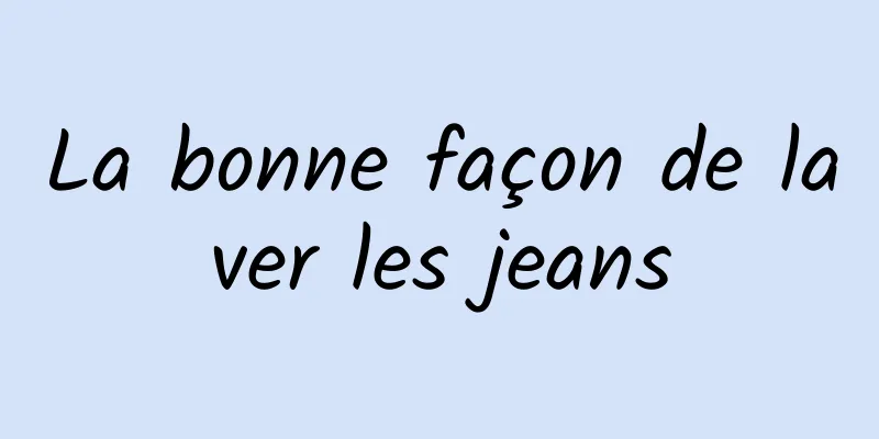 La bonne façon de laver les jeans