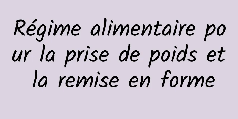 Régime alimentaire pour la prise de poids et la remise en forme