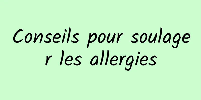 Conseils pour soulager les allergies