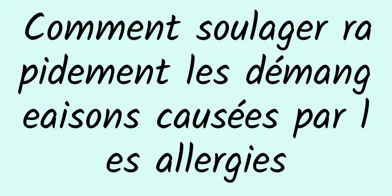 Comment soulager rapidement les démangeaisons causées par les allergies