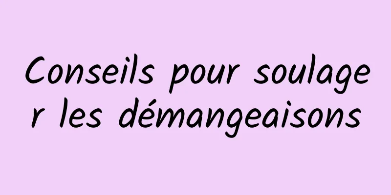 Conseils pour soulager les démangeaisons