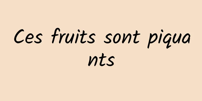 Ces fruits sont piquants