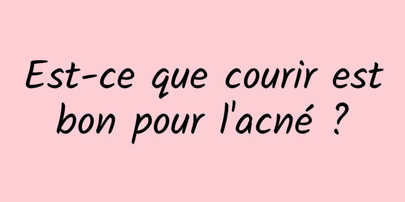 Est-ce que courir est bon pour l'acné ? 