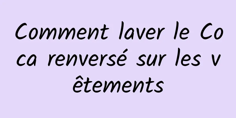 Comment laver le Coca renversé sur les vêtements