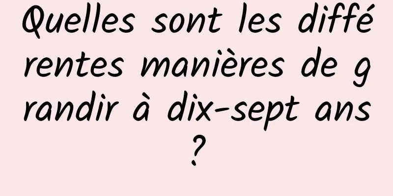 Quelles sont les différentes manières de grandir à dix-sept ans ? 