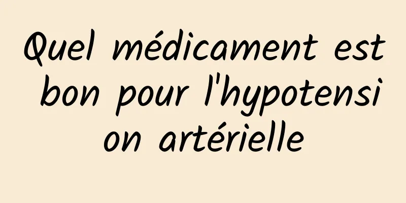 Quel médicament est bon pour l'hypotension artérielle