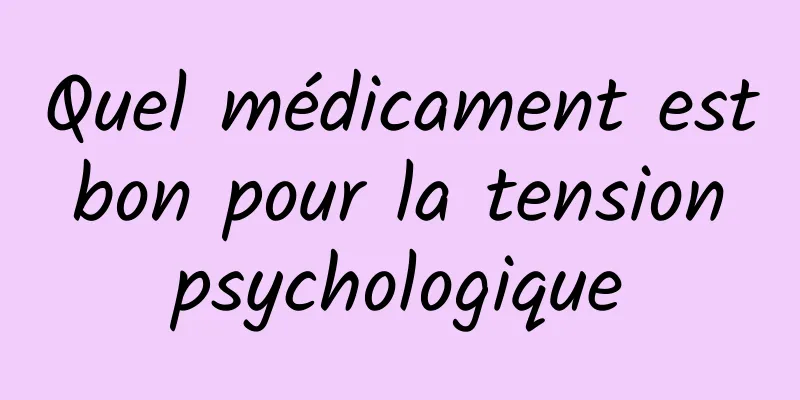 Quel médicament est bon pour la tension psychologique