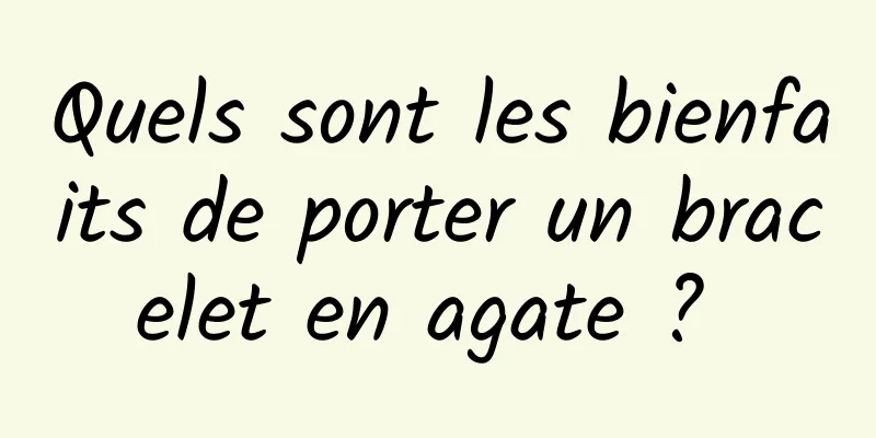 Quels sont les bienfaits de porter un bracelet en agate ? 