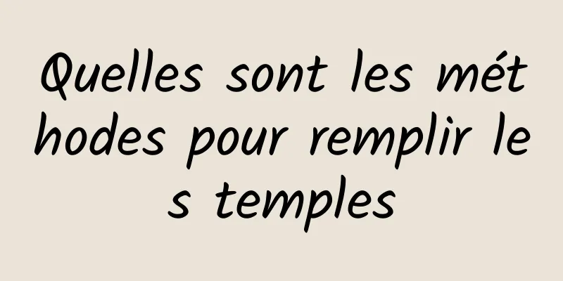 Quelles sont les méthodes pour remplir les temples