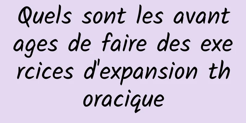 Quels sont les avantages de faire des exercices d'expansion thoracique