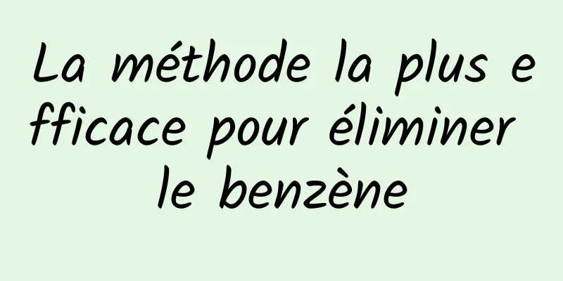 La méthode la plus efficace pour éliminer le benzène