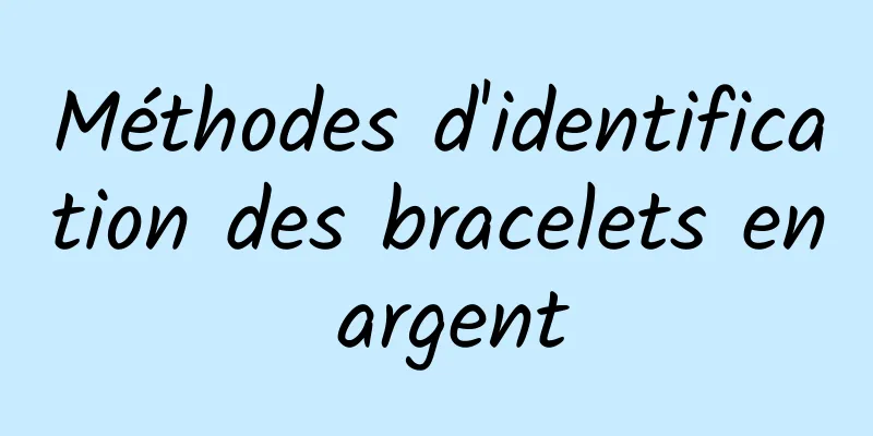 Méthodes d'identification des bracelets en argent