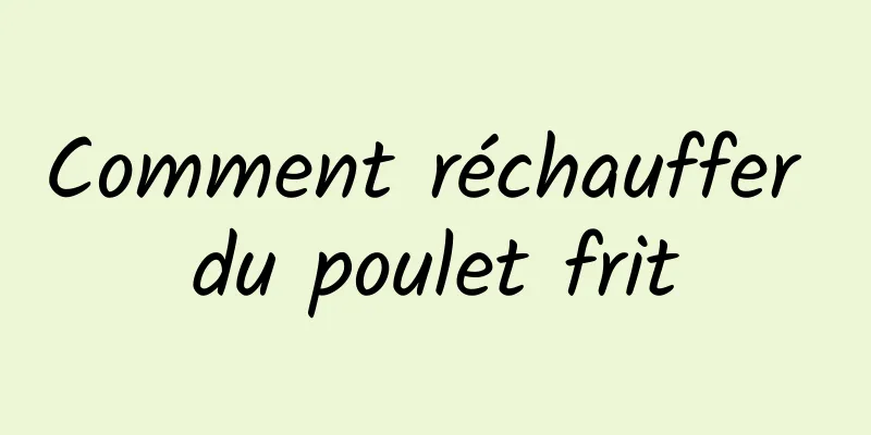 Comment réchauffer du poulet frit