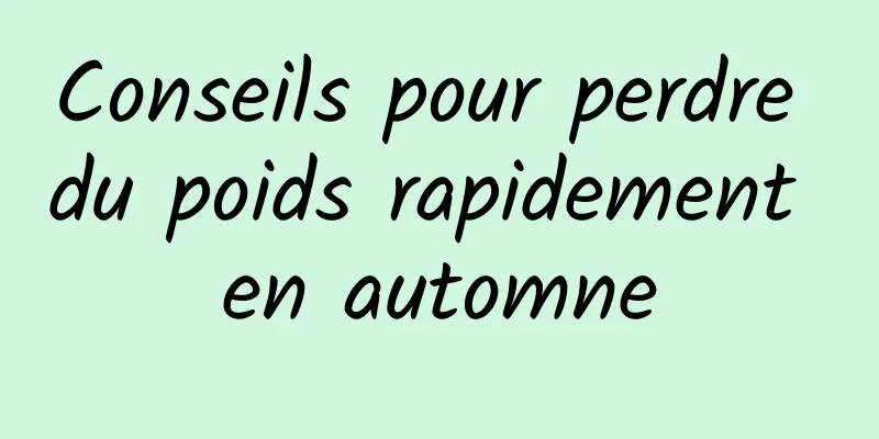 Conseils pour perdre du poids rapidement en automne