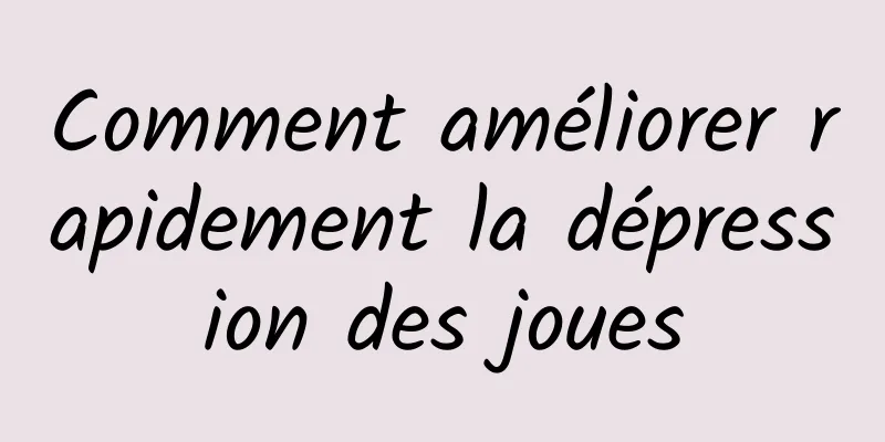 Comment améliorer rapidement la dépression des joues