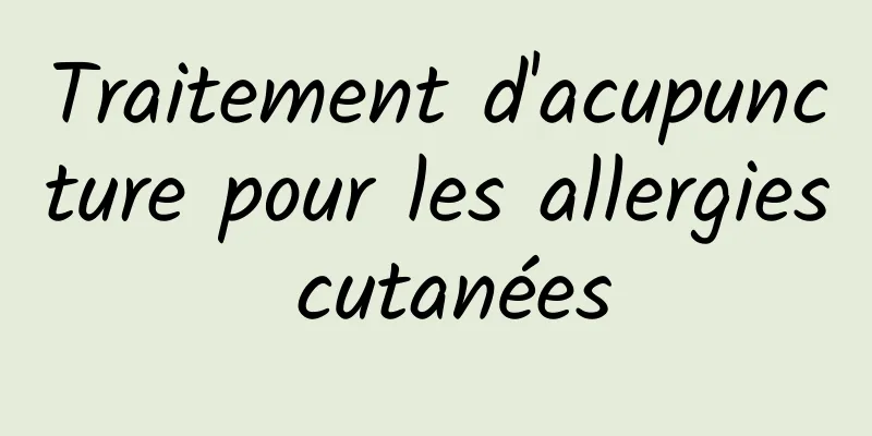 Traitement d'acupuncture pour les allergies cutanées