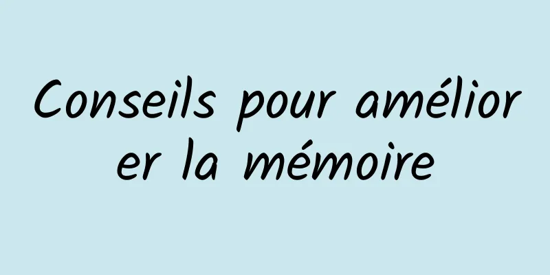 Conseils pour améliorer la mémoire