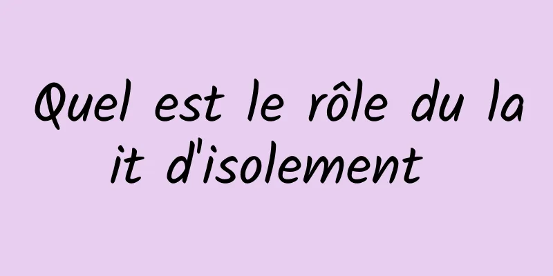 Quel est le rôle du lait d'isolement 