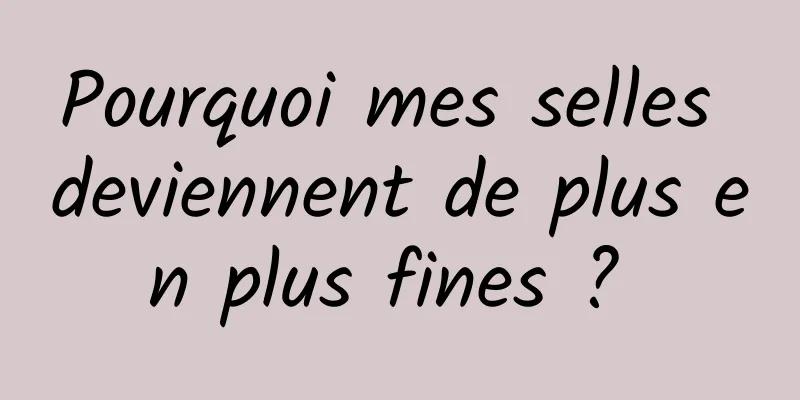 Pourquoi mes selles deviennent de plus en plus fines ? 