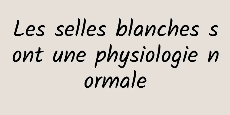 Les selles blanches sont une physiologie normale