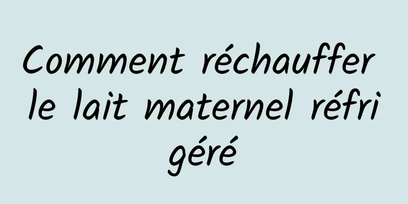 Comment réchauffer le lait maternel réfrigéré