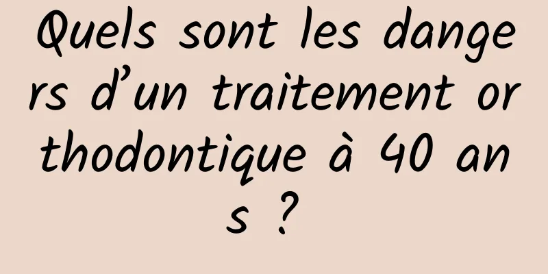 Quels sont les dangers d’un traitement orthodontique à 40 ans ? 