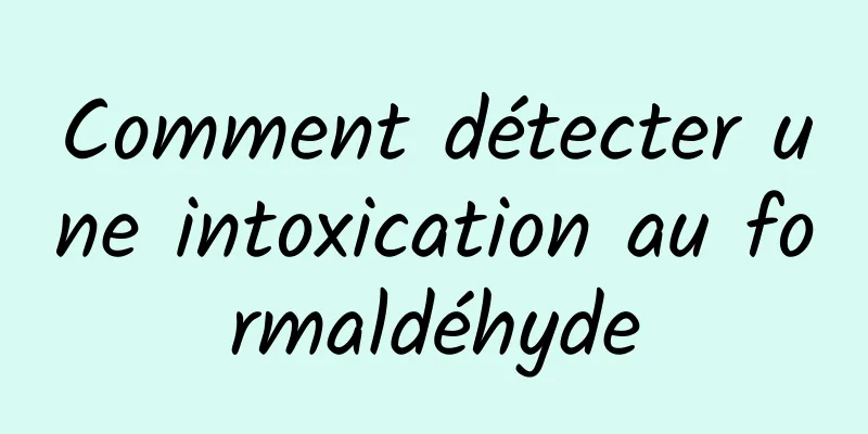 Comment détecter une intoxication au formaldéhyde