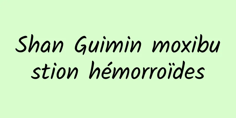 Shan Guimin moxibustion hémorroïdes