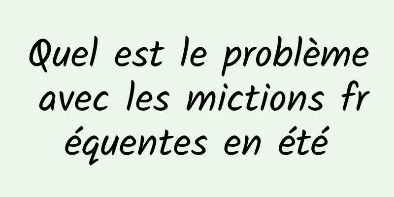 Quel est le problème avec les mictions fréquentes en été